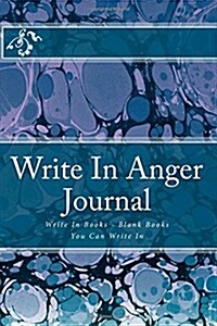 Write in Anger Journal: Write in Books - Blank Books You Can Write in (Paperback)