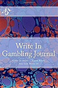 Write in Gambling Journal: Write in Books - Blank Books You Can Write in (Paperback)