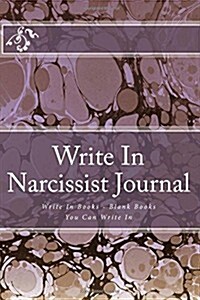Write in Narcissist Journal: Write in Books - Blank Books You Can Write in (Paperback)