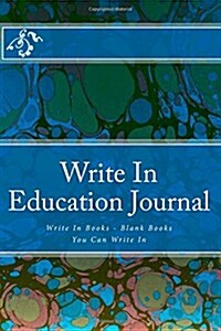 Write in Education Journal: Write in Books - Blank Books You Can Write in (Paperback)