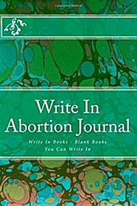 Write in Abortion Journal: Write in Books - Blank Books You Can Write in (Paperback)