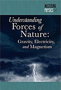 Understanding Forces of Nature: Gravity, Electricity, and Magnetism (Library Binding)