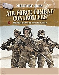Air Force Combat Controllers: What It Takes to Join the Elite (Library Binding)