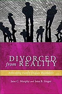 Divorced from Reality: Rethinking Family Dispute Resolution (Hardcover)