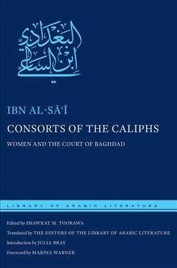 Consorts of the Caliphs: Women and the Court of Baghdad (Hardcover)