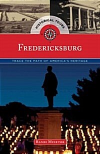 Historical Tours Fredericksburg: Trace the Path of Americas Heritage (Paperback)