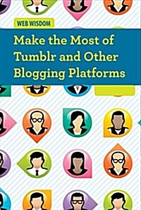 Make the Most of Tumblr and Other Blogging Platforms (Library Binding)