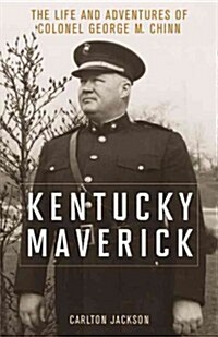 Kentucky Maverick: The Life and Adventures of Colonel George M. Chinn (Hardcover)