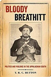 Bloody Breathitt: Politics and Violence in the Appalachian South (Paperback)