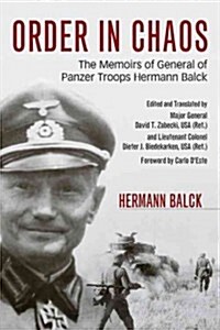 Order in Chaos: The Memoirs of General of Panzer Troops Hermann Balck (Hardcover)