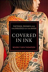 Covered in Ink: Tattoos, Women and the Politics of the Body (Hardcover)
