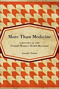 More Than Medicine: A History of the Feminist Womens Health Movement (Paperback)