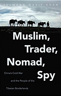 Muslim, Trader, Nomad, Spy: Chinas Cold War and the People of the Tibetan Borderlands (Paperback)