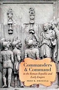 Commanders and Command in the Roman Republic and Early Empire (Hardcover)