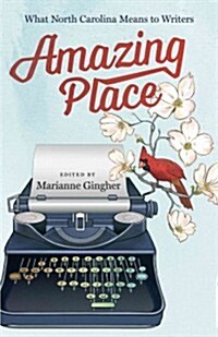 Amazing Place: What North Carolina Means to Writers (Paperback)