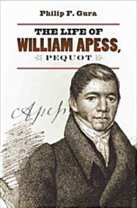 The Life of William Apess, Pequot (Hardcover)