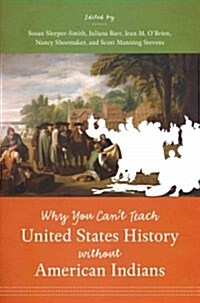 Why You Cant Teach United States History Without American Indians (Paperback)