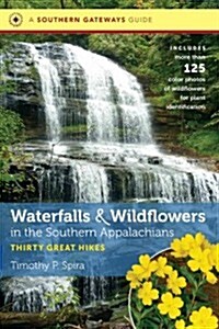 Waterfalls and Wildflowers in the Southern Appalachians: Thirty Great Hikes (Paperback)