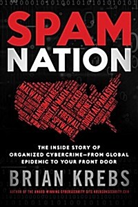 Spam Nation: The Inside Story of Organized Cybercrime--From Global Epidemic to Your Front Door (Paperback)