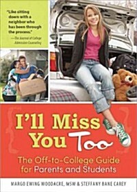 Ill Miss You Too: The Off-To-College Guide for Parents and Students (Paperback, 2)