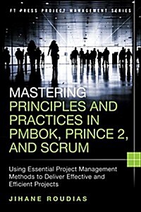 Mastering Principles and Practices in Pmbok, Prince 2, and Scrum (Hardcover)