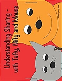 Understanding Sharing - With Nifty, Tafty and Mouse: A Childrens Guide to Learning Experience (Paperback)