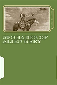 50 Shades of Alien Grey (Paperback)