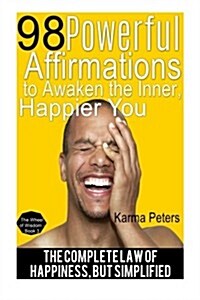 98 Powerful Affirmations to Awake the Inner, Happier You: The Complete Law of Happiness, But Simplified (Paperback)