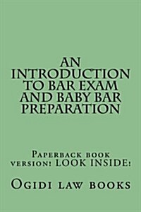 An Introduction to Bar Exam and Baby Bar Preparation: Paperback Book Version! Look Inside! (Paperback)