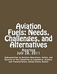 Aviation Fuels: Needs, Challenges, and Alternatives (Paperback)