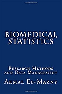 Biomedical Statistics: Research Methods and Data Management (Paperback)