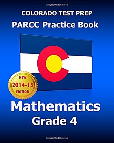 Colorado Test Prep Parcc Practice Book Mathematics Grade 4: Covers the Performance-Based Assessment (Pba) and the End-Of-Year Assessment (Eoy) (Paperback)