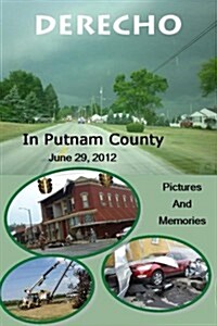 Derecho in Putnam County: June 29, 2012, Pictures and Memories (Paperback)