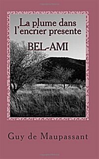 La Plume Dans LEncrier Presente Bel-Ami: Guy de Maupassant (Paperback)