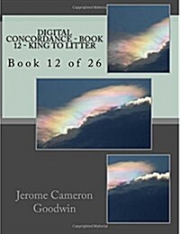 Digital Concordance - Book 12 - King to Litter: Book 12 of 26 (Paperback)