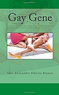 Gay Gene: If There Is One, Is It the Last Frontier to Be Crossed by Homosexual to Find Their Complete Access to Every Sphere of (Paperback)