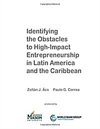 Identifying the Obstacles to High-impact Entrepreneurship in Latin America and the Caribbean (Paperback)
