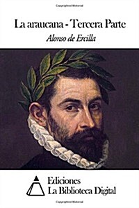 La Araucana Tercera Parte (Paperback)