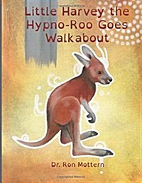 Little Harvey the Hypno-roo Goes Walkabout (Paperback)