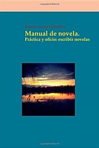 Manual de Novela. Pr?tica Y Oficio: Escribir Novelas (Paperback)