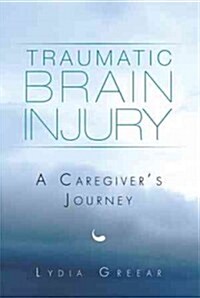 Traumatic Brain Injury: A Caregivers Journey (Hardcover)