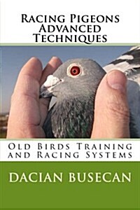 Racing Pigeons Advanced Techniques: Old Birds Training AMD Racing Systems (Paperback)