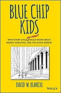 Blue Chip Kids: What Every Child (and Parent) Should Know about Money, Investing, and the Stock Market (Hardcover)
