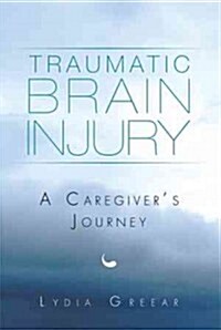 Traumatic Brain Injury: A Caregivers Journey (Paperback)