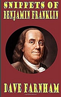 Snippets of Benjamin Franklin (Paperback)