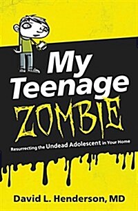 My Teenage Zombie: Resurrecting the Undead Adolescent in Your Home (Paperback)