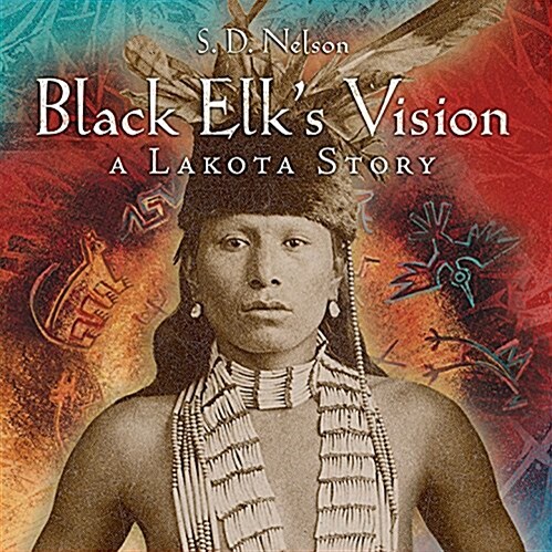 Black Elks Vision: A Lakota Story (Paperback)