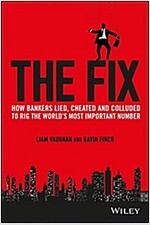 The Fix: How Bankers Lied, Cheated and Colluded to Rig the World's Most Important Number (Hardcover)