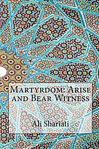 Martyrdom: Arise and Bear Witness (Paperback)