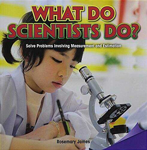 What Do Scientists Do?: Solve Problems Involving Measurement and Estimation (Paperback)